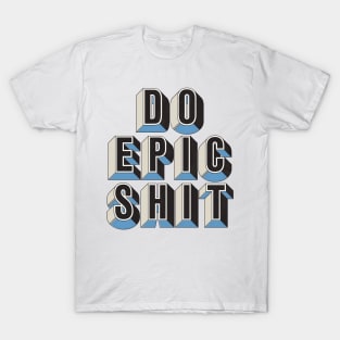 Do Epic Shit T-Shirt